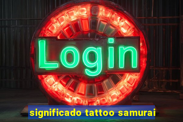 significado tattoo samurai